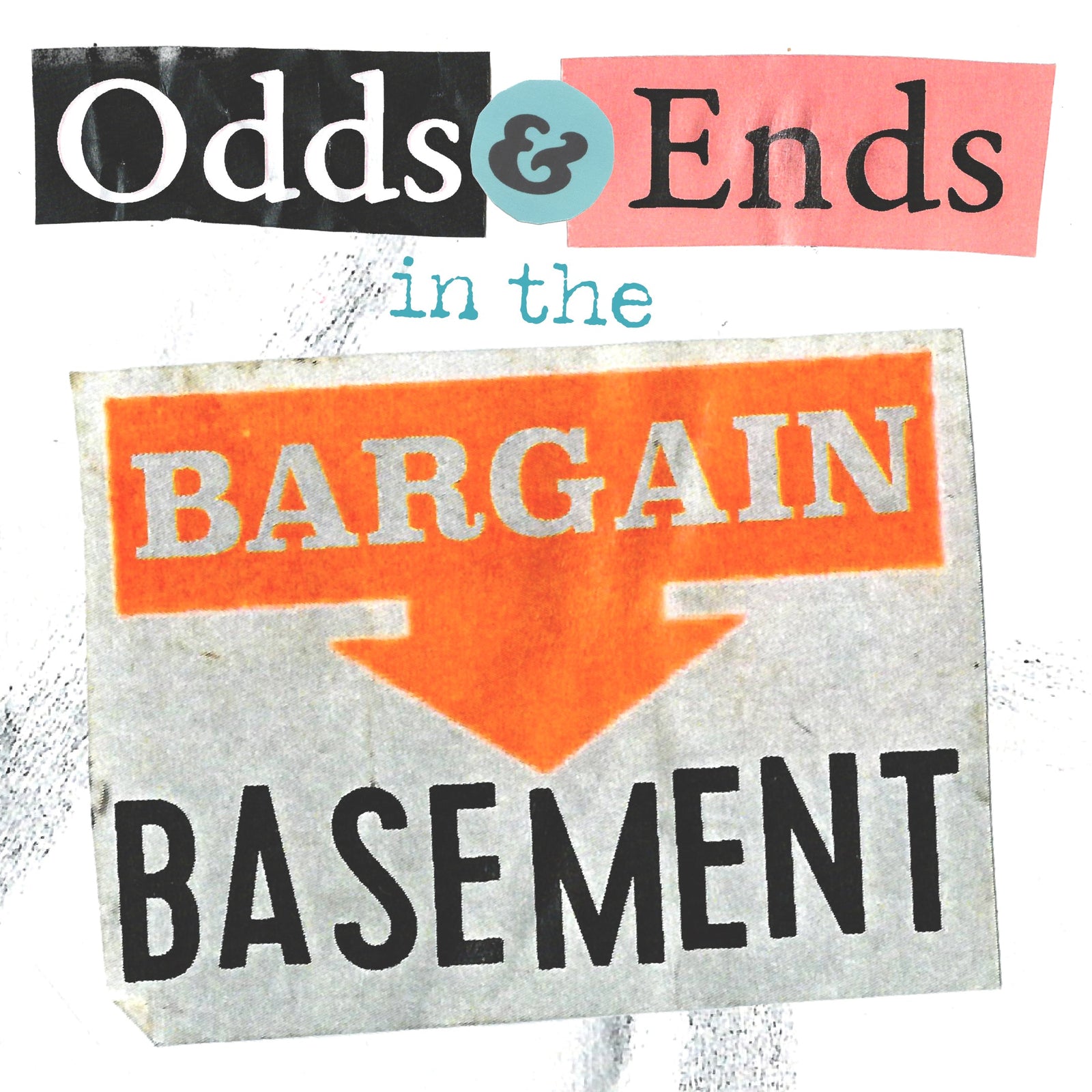Odds & Ends in the Bargain Basement